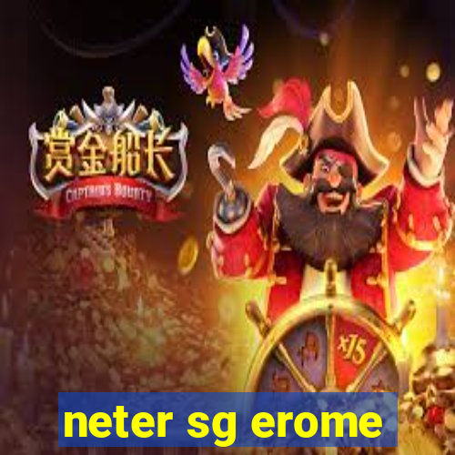 neter sg erome