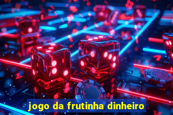 jogo da frutinha dinheiro