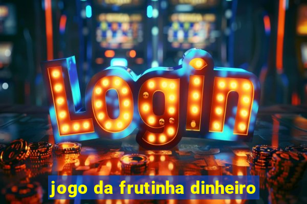 jogo da frutinha dinheiro