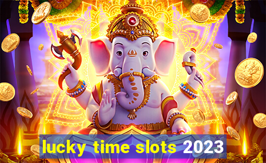 lucky time slots 2023