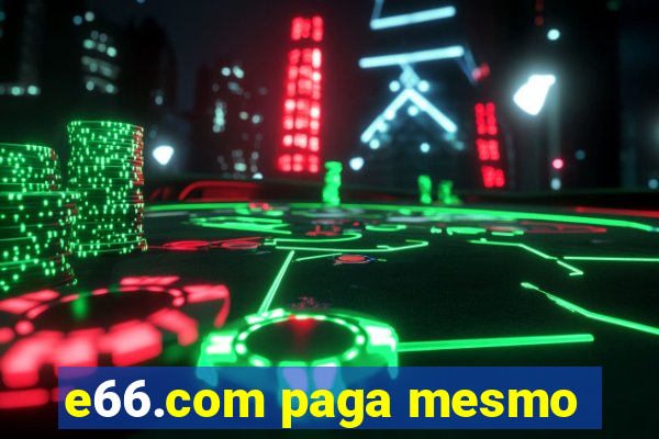 e66.com paga mesmo