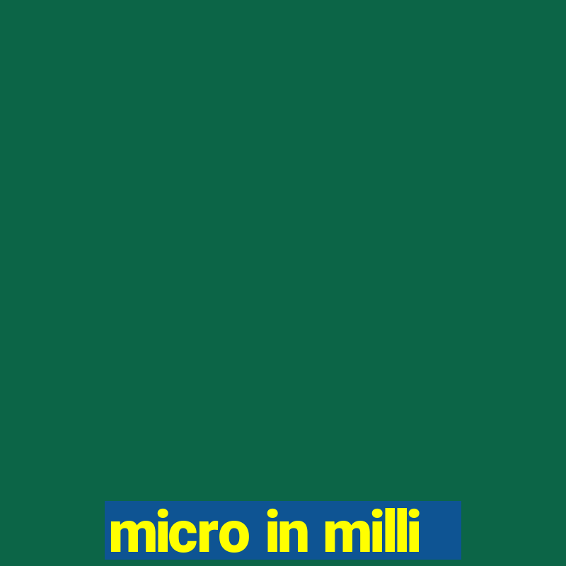 micro in milli