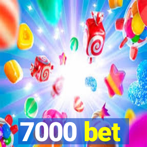 7000 bet