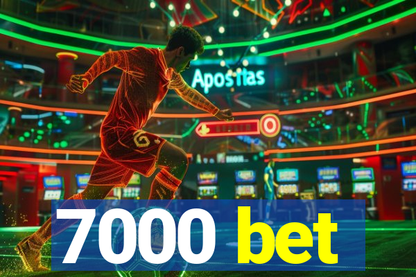 7000 bet