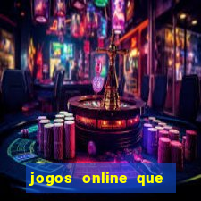 jogos online que dá dinheiro