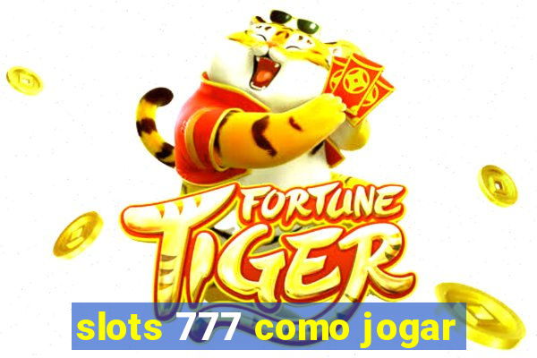 slots 777 como jogar