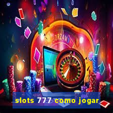 slots 777 como jogar