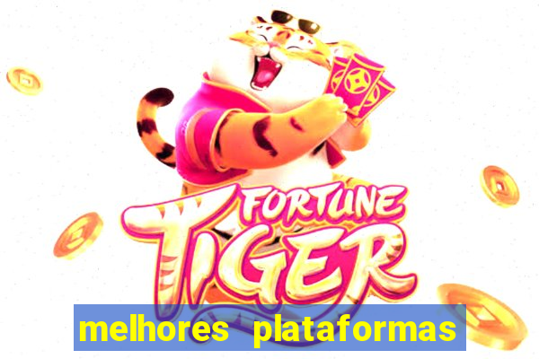 melhores plataformas de jogos do tigre