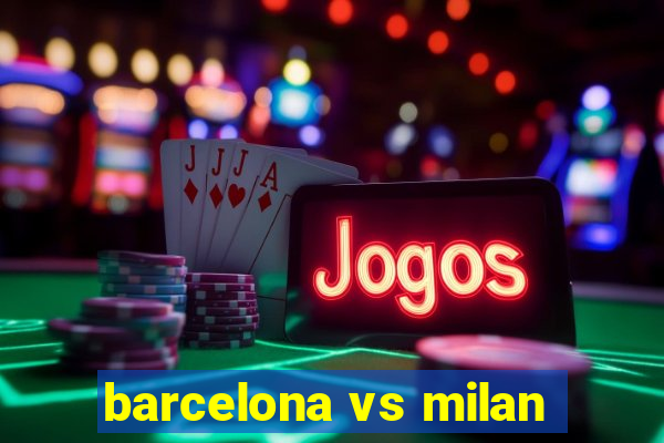 barcelona vs milan