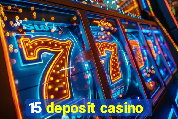 15 deposit casino