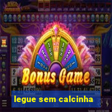 legue sem calcinha