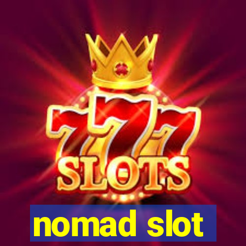 nomad slot