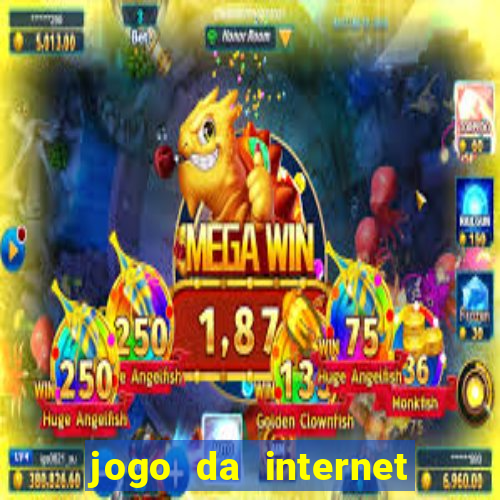 jogo da internet que ganha dinheiro