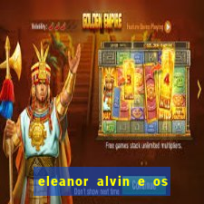 eleanor alvin e os esquilos 2