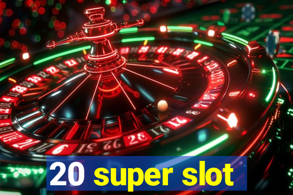 20 super slot