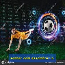 sonhar com assombra莽茫o