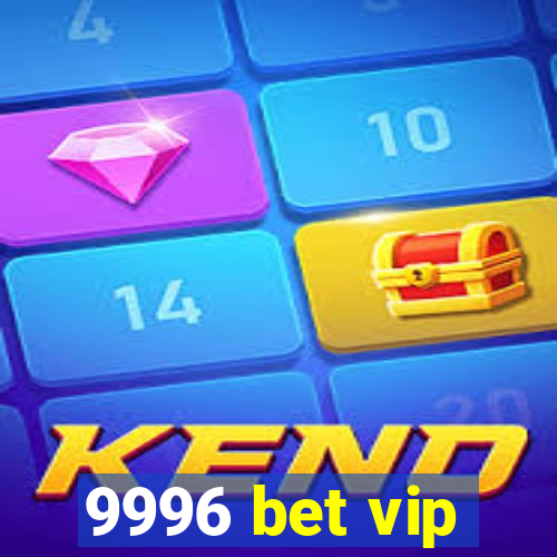 9996 bet vip