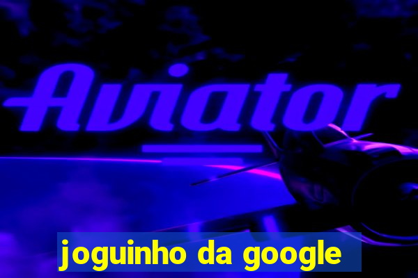 joguinho da google