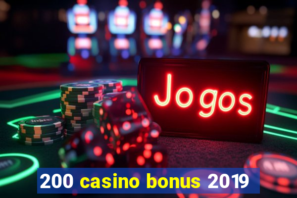 200 casino bonus 2019