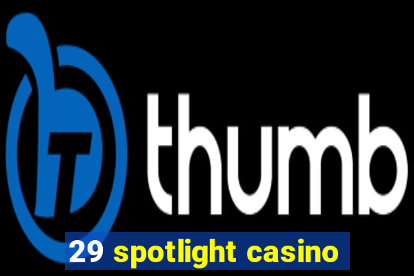 29 spotlight casino