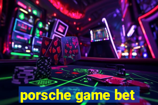 porsche game bet