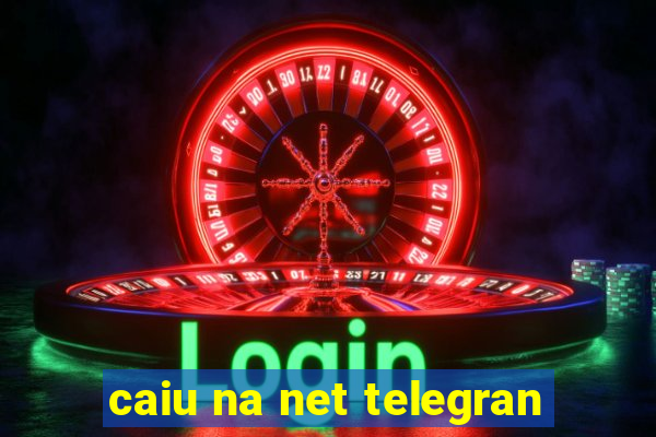 caiu na net telegran