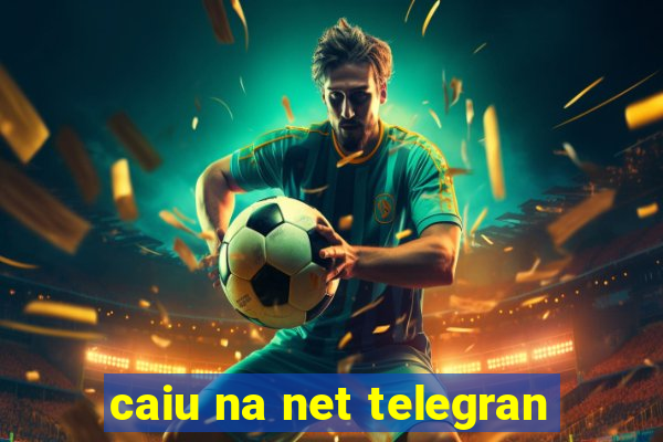 caiu na net telegran