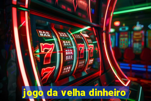 jogo da velha dinheiro