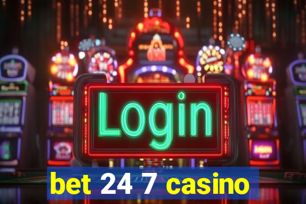 bet 24 7 casino