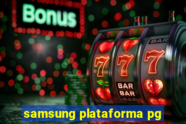 samsung plataforma pg