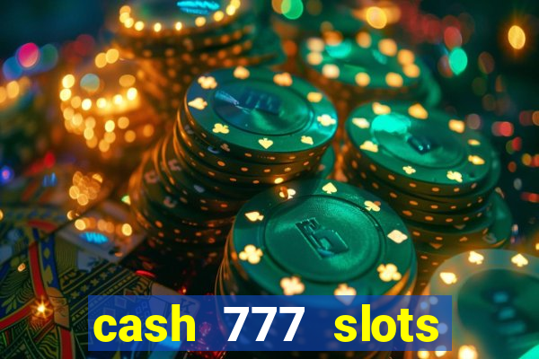 cash 777 slots paga mesmo