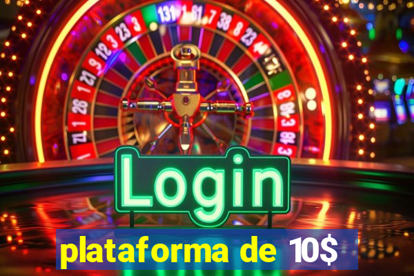 plataforma de 10$