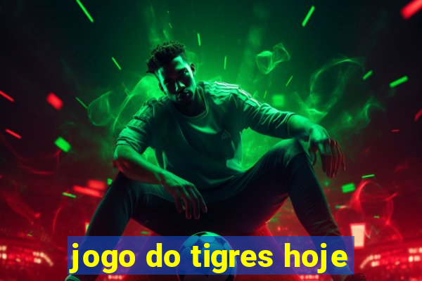 jogo do tigres hoje