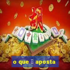 o que 茅 aposta