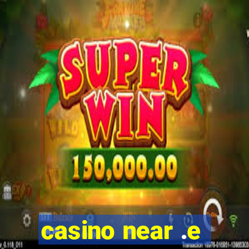 casino near .e