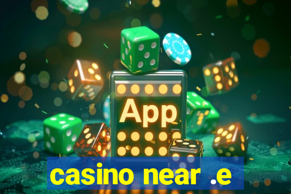 casino near .e