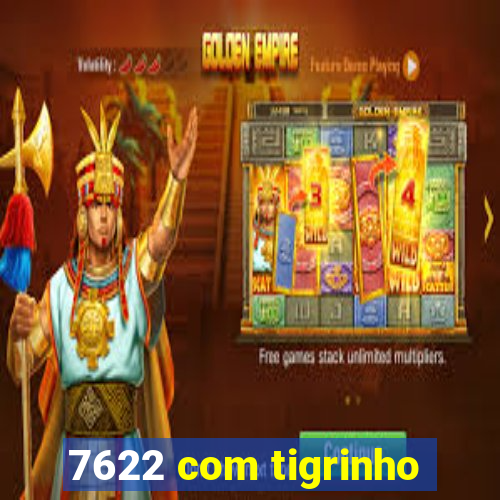 7622 com tigrinho