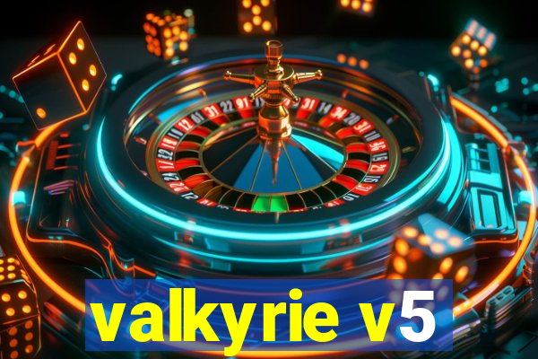 valkyrie v5