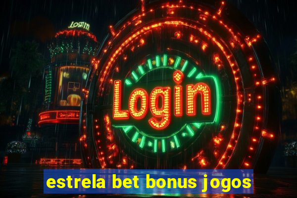 estrela bet bonus jogos