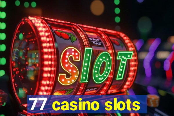 77 casino slots