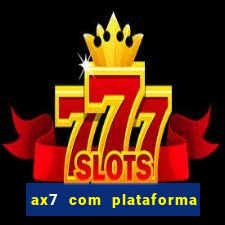 ax7 com plataforma de jogos