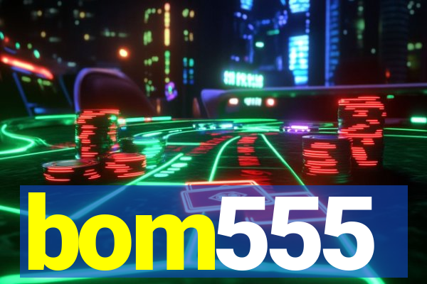 bom555