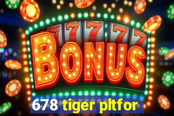 678 tiger pltfor