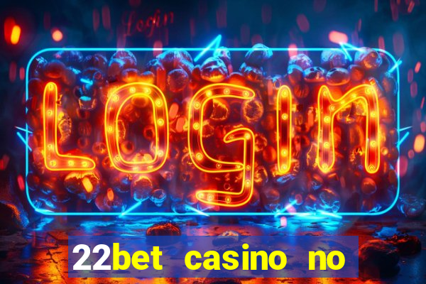 22bet casino no deposit bonus codes