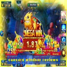 caesars windsor reviews