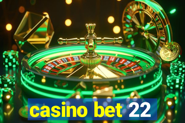 casino bet 22