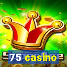 75 casino