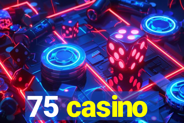 75 casino