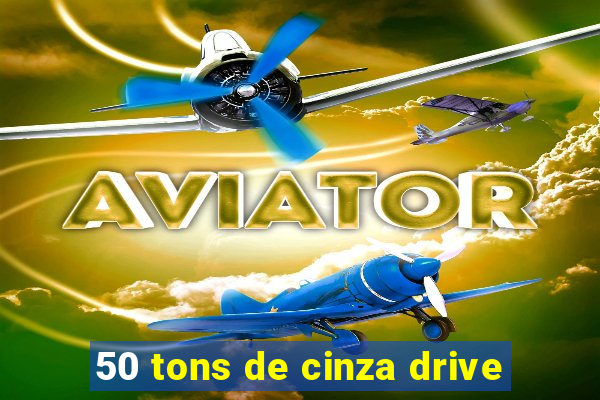 50 tons de cinza drive