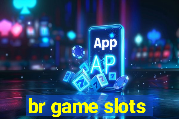 br game slots